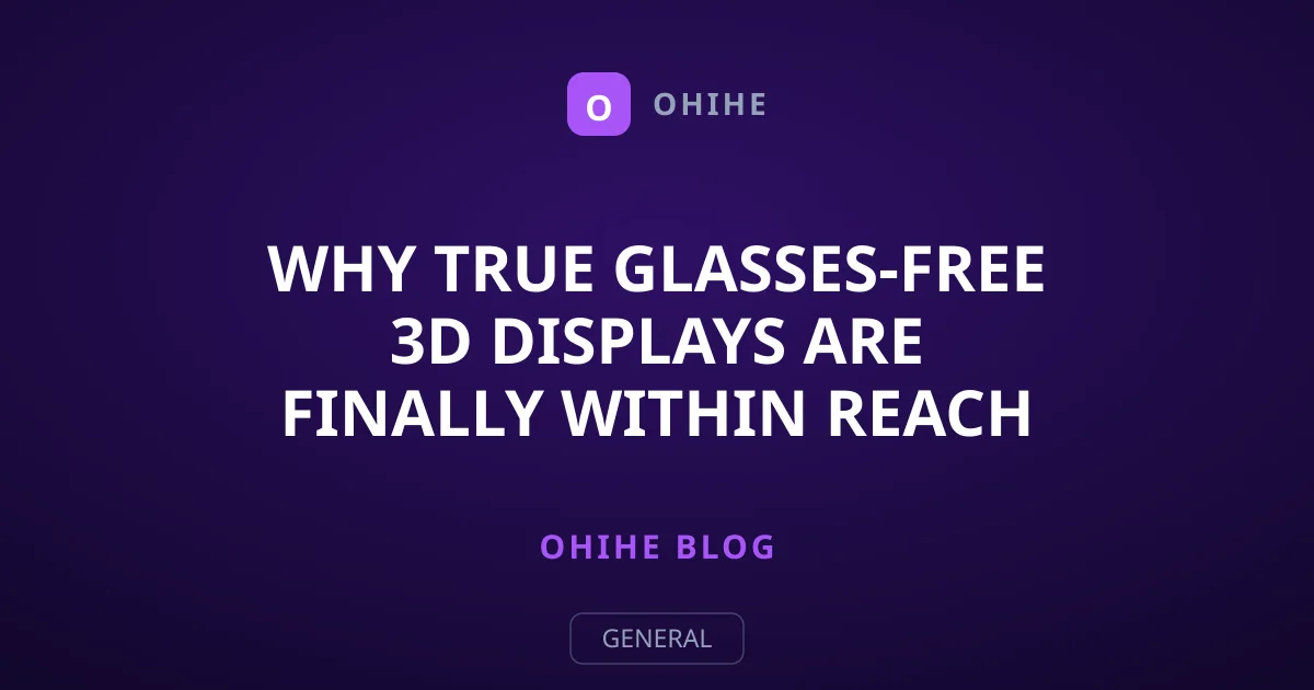 Why True Glasses-Free 3D Displays Are Finally Within Reach